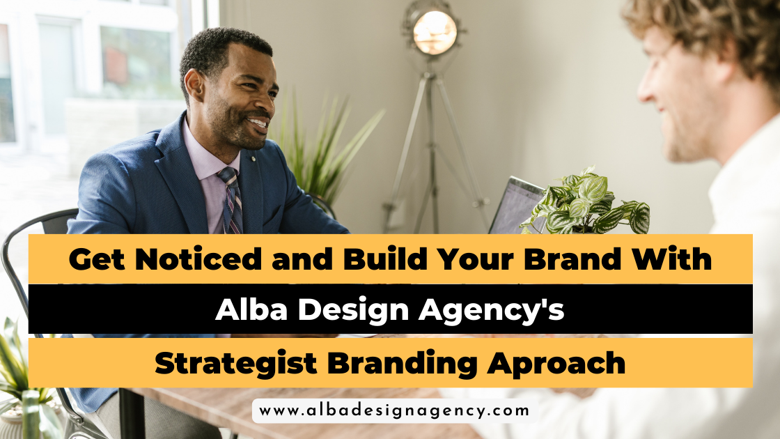 Get Noticed and Build Your Brand with Alba Design Agency's Strategic Branding Approach!
