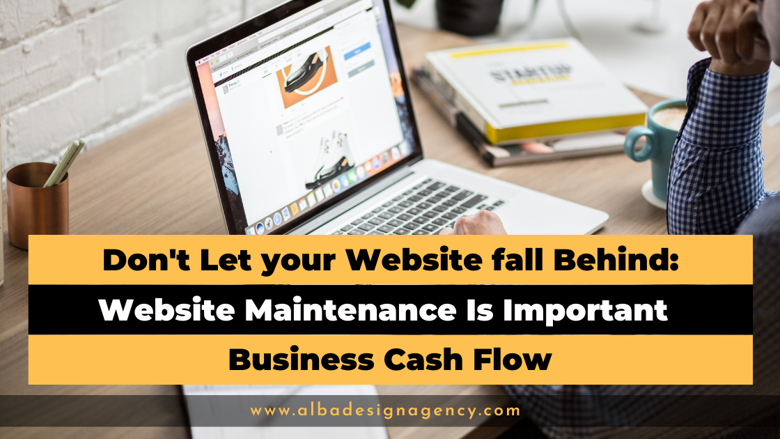 Don’t Let Your Website Fall Behind: Website maintenance is important business cash flow